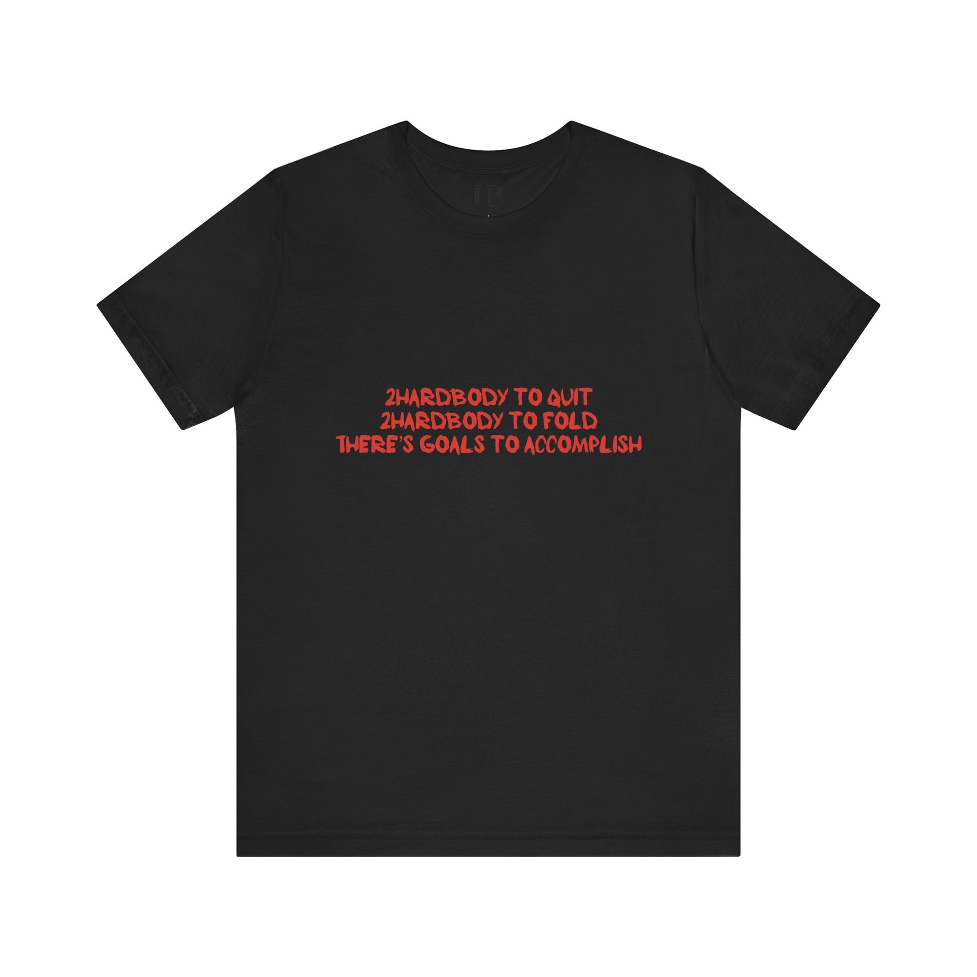 Too Hardbodyy to Quit (Classic Tee) - Black - Motivational Unisex Tee for Go-Getters | Empowering Goals Shirt | Ideal for Gifts, Casual Wear, Goals, Fitness, Inspiration