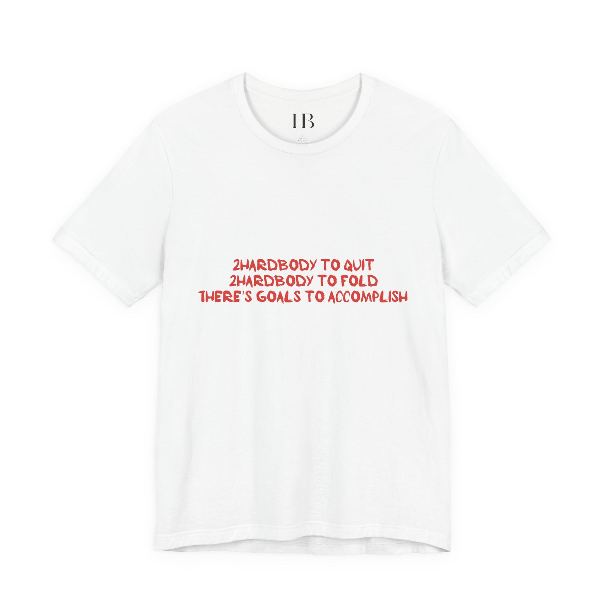 Too Hardbodyy to Quit (Classic Tee) Motivational Unisex Tee for Go-Getters | Empowering Goals Shirt | Ideal for Gifts, Casual Wear, Goals, Fitness, Inspiration