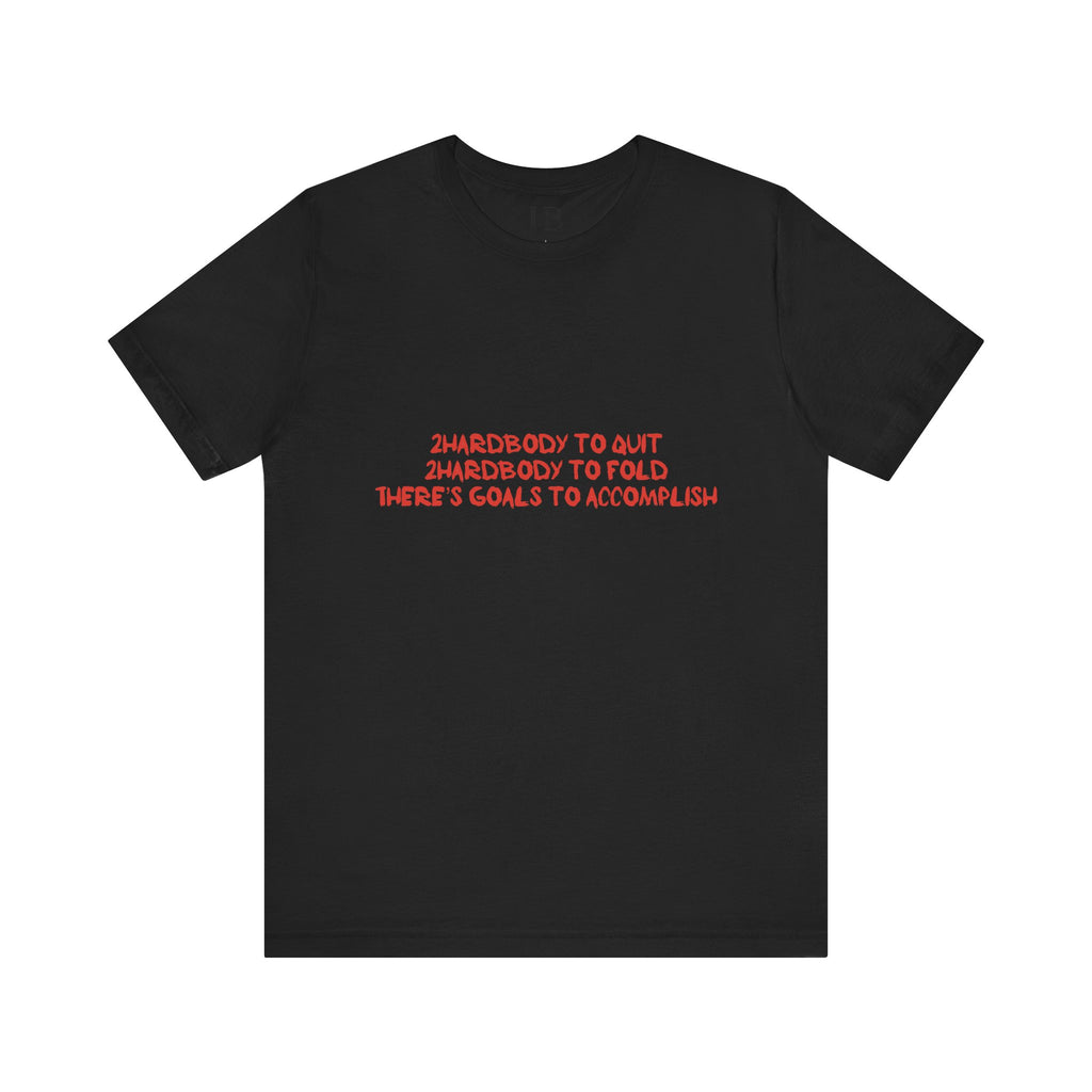 Too Hardbodyy to Quit (Classic Tee) - Black - Motivational Unisex Tee for Go-Getters | Empowering Goals Shirt | Ideal for Gifts, Casual Wear, Goals, Fitness, Inspiration