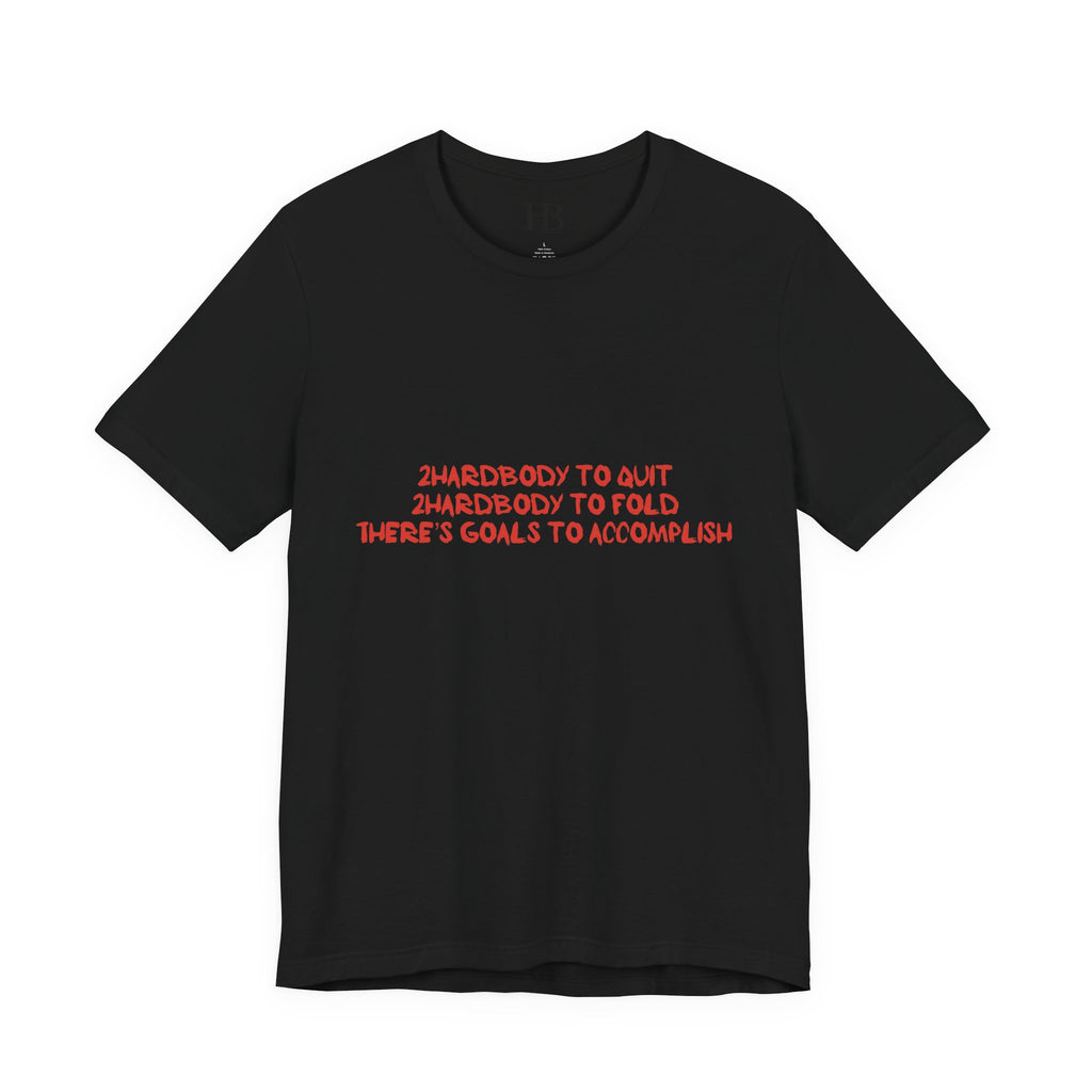Too Hardbodyy to Quit (Classic Tee) - Black - Motivational Unisex Tee for Go-Getters | Empowering Goals Shirt | Ideal for Gifts, Casual Wear, Goals, Fitness, Inspiration