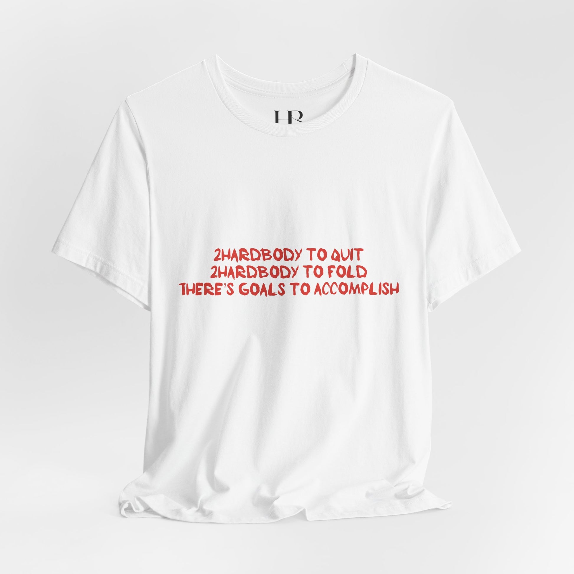 Too Hardbodyy to Quit (Classic Tee) Motivational Unisex Tee for Go-Getters | Empowering Goals Shirt | Ideal for Gifts, Casual Wear, Goals, Fitness, Inspiration